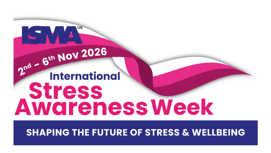 International Stress Awareness Week, 2nd–6th November 2026, hosted by ISMA UK, with the theme Shaping the future of stress & wellbeing.